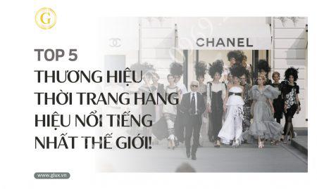 Top 5++ Thương Hiệu Thời Trang Hàng Hiệu Nổi Tiếng Nhất Thế Giới!