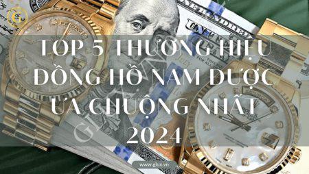 TOP 5 Thương Hiệu Đồng Hồ Nam Được Ưa Chuộng Nhất 2024!