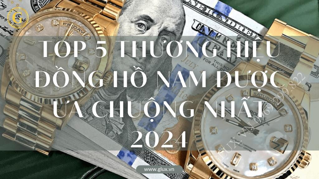 TOP 5 Thương Hiệu Đồng Hồ Nam Được Ưa Chuộng Nhất 2024!